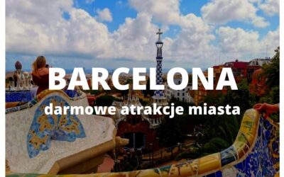 Bezpłatne atrakcje Barcelony które warto odwiedzić
