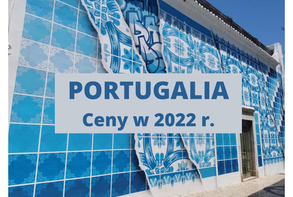Ceny w Portugalii (Algavre) w 2022 – czy jest drogo?
