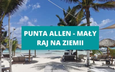 Sian Kaan i magiczne Punta Allen w Meksyku