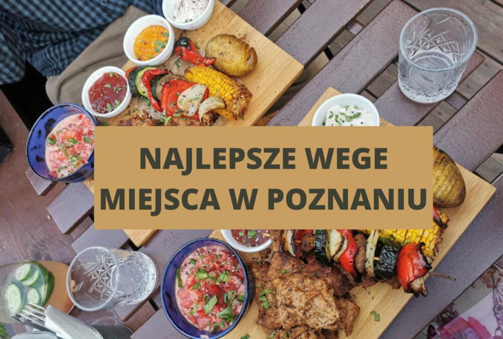 Wege miejsca w Poznaniu – moje ulubione!